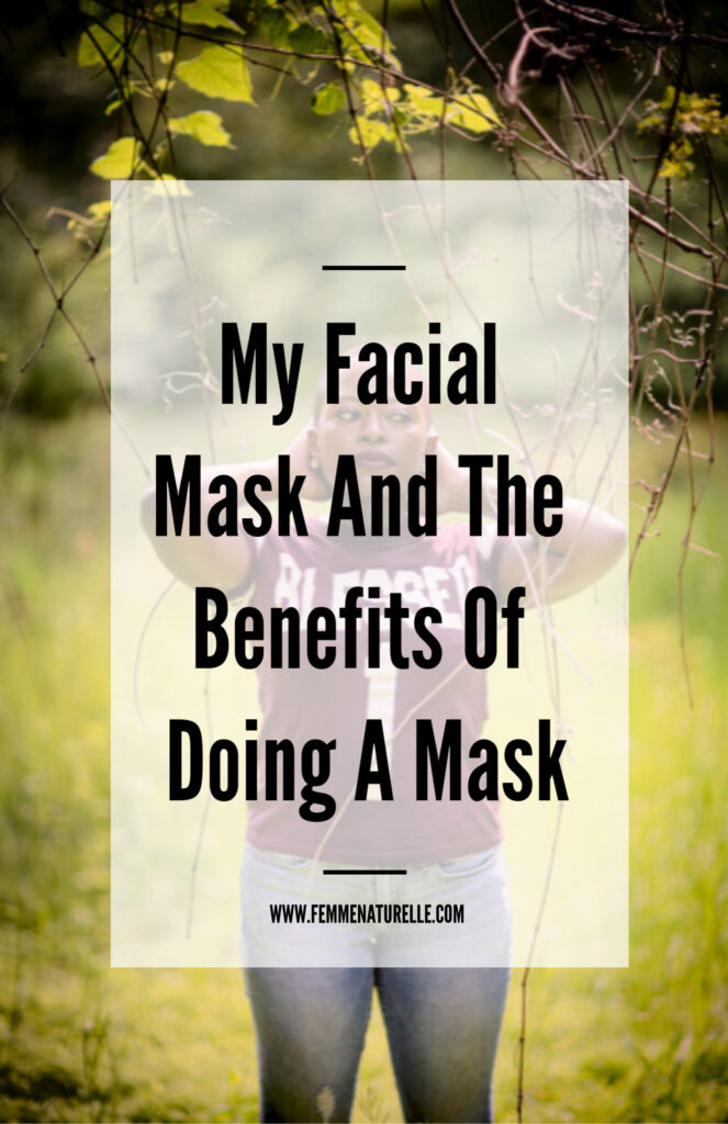 My Facial Mask And The Benefits Of Doing A Mask